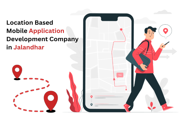 Location Based Mobile Application Development Company in Jalandhar